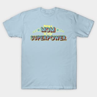 Being a MOM is my Superpower T-Shirt